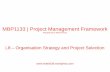 MBP1133 | Project Management Framework · MBP1133 | Project Management Framework ... L8 – Organisation Strategy and Project Selection ... • Organization Politics •Project selection