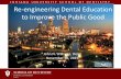 INDIANA UNIVERSITY SCHOOL OF DENTISTRY Re … · INDIANA UNIVERSITY SCHOOL OF DENTISTRY John N. Williams November 16, 2015 . Re-engineering Dental Education to Improve the Public