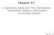 Carboxylic Acids and Their Derivatives … 17 Carboxylic Acids and Their Derivatives Nucleophilic Addition–Elimination at the Acyl Carbon Ch. 17 - 1 Ch. 17 - 2 1. Introduction Carboxylic
