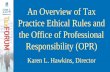 An Overview of Tax Practice Ethical Rules and the … of Tax Practice Ethical... · An Overview of Tax Practice Ethical Rules and the Office of Professional Responsibility (OPR) Karen