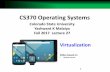 CS370 Operating Systems - Colorado State Universitycs370/Fall17/lectures/16virtualizationL27.pdf · CS370 Operating Systems ... Joyent SmartOS, and Citrix XenServer ... • Guest