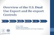 Overview of the U.S. Dual Use Export and Re-export Controls Folder//2._Overview_of... · EAR99 Items •Items that are not specifically listed on the Commerce Control List yet subject