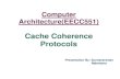 Cache coherence protocol by sundararaman and nakshatra · Cache Coherence Protocols Overview ¾Multiple processor system System which has two or more processors working simultaneously
