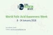 World Folic ACID AWARENESS WEEK 7-13th … · 2017-12-06 · World Folic Acid Awareness Week 8 - 14 January 2018 Social Media Toolkit ... #NTDs occur in the first 28 days of #pregnancy,