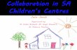 Collaboration in SA Children’s Centres - otaus.com.au · Collaboration in SA Children’s Centres Julia Jacob ... Baggs 1994; Beycioglu & Aslan ... Children Australia, 37(3), 94-99.