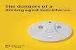 The dangers of a disengaged workforce - … · now realise that they’re just a resource ... company value proposition and ... A recent Willis Towers Watson’s report,