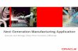 Next Generation Manufacturing Application - Oracle · Next Generation Manufacturing Application ... capacity for selected ... Line Managers Plant Managers, VP of Manufacturing