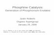 Phosphine Catalysis - Home | Princeton Universityorggroup/supergroup_pdf/jproberts... · Phosphine Catalysis: Generation of Phosphonium Enolates Justin Roberts Organic Supergroup