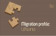 Migration profile: Lithuania · 4 Lithuania is one of the few EU “sending countries” with an average of 30,000 people leaving the country every year. Lithuania is a country of