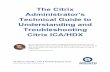 The Citrix Administrator’s Technical Guide to ...goliathtechnologies.com/wp-content/uploads/2017/03/CompleteGuideTo... · The Citrix Administrator’s ... troubleshoot and resolve