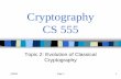 Cryptography CS 555 - Purdue University · Cryptography CS 555 Topic 2: Evolution of Classical Cryptography CS555 . Topic 2 2 Lecture Outline • Basics of probability • Vigenere