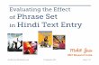 Evaluating the Effect of Phrase Set in Hindi Text Entrymjain/INTERACT-2013a-PPT.pdf · Evaluating the Effect of Phrase Set in Hindi Text Entry Mohit Jain IBM Research India © Mohit