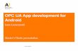 OPC UA development for Android - Aalto · • The native programming language is Java ... between the Activity and an OPC UA server ... OPC UA development for Android