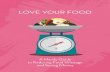 LOVE YOUR FOOD - Clean & Green Singapore · A Handy Guide to Reducing Food Wastage and Saving Money LOVE YOUR FOOD