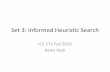 Set 3: Informed Heuristic Search - ics.uci.edukkask/Fall-2016 CS271/slides/03... · –expand this node, add children to frontier (graph search : only those children whose state is