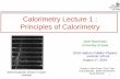 Calorimetry Lecture 1 : Principles of Calorimetryvmsstreamer1.fnal.gov/Lectures/HCPSS_2010/presentations/100817_04... · 1 Calorimetry Lecture 1 : Principles of Calorimetry Jane Nachtman.