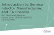Introduction to Semico nductor Manufacturing and … · Introduction to Semico nductor Manufacturing and FA Process IPC Technical Seminar Kenny Seon (IFKOR QM IPC) 13-Sep-2017