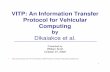 VITP: An Information Transfer Protocol for Vehicular Computingweb.cs.wpi.edu/~rek/Adv_Nets/Fall2011/VITP.pdf · VITP: An Information Transfer Protocol for Vehicular Computing by ...