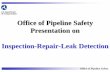 Office of Pipeline Safety Presentation on Inspection ... · Office of Pipeline Safety Presentation on ... Piezo Structural Acoustic Pipeline Leak Detection ... Determine limits of