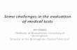 Some challenges in the evaluation of medical tests · Some challenges in the evaluation of medical tests ... 3. Patient pathways and ... “Is the new test from company X better at