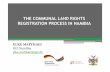 THE COMMUNAL LAND RIGHTS REGISTRATION PROCESS IN NAMIBIA Namibia... · THE COMMUNAL LAND RIGHTS REGISTRATION PROCESS IN NAMIBIA ... oConsultative Conference on Customary Law, ...