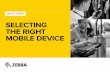 SELECTING THE RIGHT MOBILE DEVICE - zebra.com€¦ · SELECTING THE RIGHT MOBILE DEVICE WHITE PAPER. Put simply, the mobile devices you choose will determine the return on ... majority