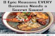 8 Epic Reasons EVERY Business Needs a Secret Sauce!ww1.prweb.com/prfiles/2017/02/14/14071644/8 Epic Reasons Business… · The Text-Book Definition of Secret Sauce 2. ... Secret Sauce