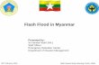 Flash Flood in Myanmar - wmo.int · Fax (Daily) Official Letter ... Mandalay and Sagaing Regions on ... • It provided the Public Awareness Information on newspaper,