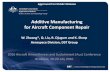 Additive Manufacturing for Aircraft Component Repair€¦ · Additive Manufacturing for Aircraft Component Repair W. Zhuang*, ... restoration but also structural strength of load-bearing