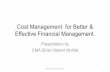 Cost Management for better Financial Management. · Cost Management for Better & Effective Financial Management. Marginal Costing Standard Costing & Budgeting Identify Cost Drivers