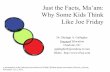 Just the Facts, Ma’am: Why Some Kids Think Like Joe Friday · Why Some Kids Think Like Joe Friday Dr. Shelagh A. Gallagher Engaged Education ... absent such answers, each person’s