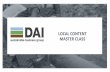 LOCAL CONTENT MASTER CLASS - DAI · International oil field services Local Content ... the main challenge addressed by the Local Content Master Class is how governments, ... Madagascar,
