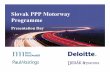 Slovak PPP Motorway Programme - UNECE Homepage · 2009-09-16 · Slovak PPP Motorway Programme Slovak PPP Motorway Programme Presentation Day 31 August 2007 Package 1 on D1 Motorway