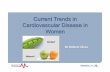 Current Trends in Cardiovascular Disease in Women · Prof Nanette Wenger . Cardiovascular Disease in Women . ... women with no known coronary ... • CT coronary calcium score > 100