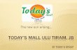 Today’s Mall Ulu Tiram, JB · TODAY’S MALL ULU TIRAM, JB ... focus project. A LITTLE ABOUT TODAY’S MALL ... Gourmet Restaurants including fast food restaurants, ...