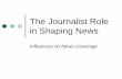 The Journalist Role in Shaping News - lssc.edu · Functions of Journalists ... “A free society needs from journalists „a truthful, ... Being a journalist = being a news maker