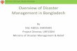 Overview of Disaster Management in Bangladesh - … · Overview of Disaster Management in Bangladesh By ... - 57 from India - 03 from Myanmar A riverine country ... disasters . Government