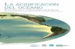 La acidificación deL océano · Wendy Broadgate, IGBP; Ulf Riebesell, GEOMAR Helmholtz Centre for Ocean Research Kiel, Alemania; Claire Armstrong, University of Tromsø, Noruega;