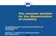 The reusable solution for the dissemination of statistics · The reusable solution for the dissemination of statistics EU workshop on recent developments in business and consumer