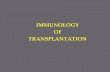 IMMUNOLOGY OF TRANSPLANTATION - gmch.gov.in lectures/Microbiology/30 Immunology... · • Transfer of self tissue from one ... Weak proliferation--->Low incompatibility ... Methods