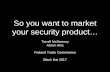 So you want to market your security product… - Black Hat · So you want to market your security product ... you can’t misrepresent what your product does 7 . ... Don’t leave