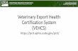 Veterinary Export Health Certification System (VEHCS) · Veterinary Export Health Certification System (VEHCS) ... Electronic signature by issuing accredited veterinarian & Digital