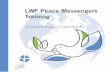 LWF Peace Messengers Training - lutheranworld.org · THEME I: UNDERSTANDING PEACE AND CONFLICT ... (Module 6). The Peace Messengers Training addresses conflict on different levels.