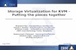 Storage Virtualization for KVM – Putting the pieces … · QEMU-GlusterFS integration New block driver in QEMU to support VM images on gluster volumes – Uses libgfapi to do IO