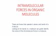 INTRAMOLECULAR FORCES IN ORGANIC … · • The dipole moment (m) for ammonia (m= 1.64D) is substantially higher than that of ammonia trifluoride (m = 0.24D), although the latter