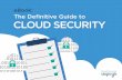 eBook: The DeÞnitive Guide to CLOUD SECURITY · The DeÞnitive Guide to Cloud Security ... study by the Cloud Security Alliance ... 12 How do I track and log all user and admin actions