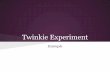 Example - Seneca Valley School District · Twinkie Experiment Example. Problem If we have one twinkie left out in a dry ... were taken out of the recipe to help prolong the freshness