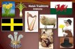 Welsh Traditions - WordPress.com · Welsh Traditions Welsh Language Welsh is one of the six Celtic languages, dating from around 500. It is a Brythonic Celtic language (like Cornish