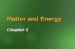 Matter and Energy - Chemistry Coursescourses.chem.psu.edu/chem11/pdf's/Lectures/11Lect3_C3_Matter_an… · Matter and Energy Chapter 3. 2 ... Chemistry studies The properties of different