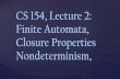 CS 154, Lecture 2: Finite Automata, Closure … 154, Lecture 2: Finite Automata, Closure Properties Nondeterminism, Why so Many Models? 1 42 00 Streaming Algorithms Deterministic Finite